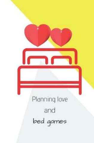 Cover of Planning love and bed games
