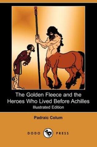 Cover of The Golden Fleece and the Heroes Who Lived Before Achilles(Dodo Press)