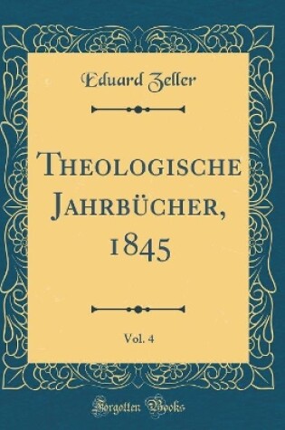 Cover of Theologische Jahrbucher, 1845, Vol. 4 (Classic Reprint)