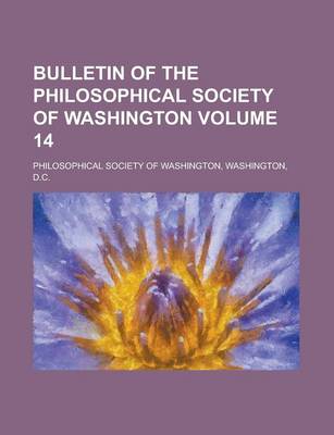 Book cover for Bulletin of the Philosophical Society of Washington Volume 14