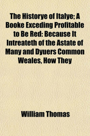 Cover of The Historye of Italye; A Booke Exceding Profitable to Be Red