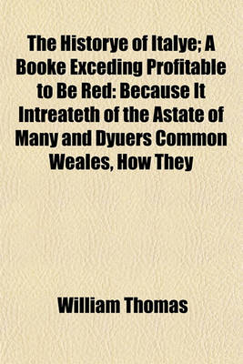 Book cover for The Historye of Italye; A Booke Exceding Profitable to Be Red
