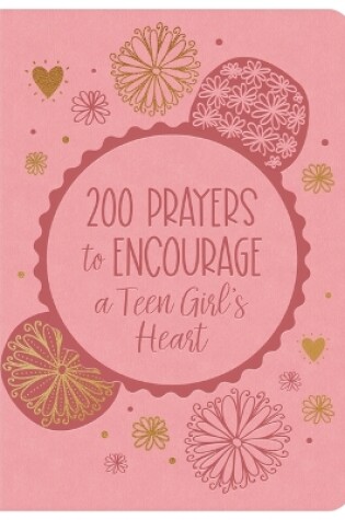 Cover of 200 Prayers to Encourage a Teen Girl's Heart