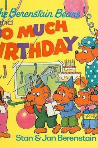 Cover of The Berenstain Bears and Too Much Birthday