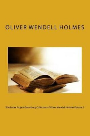 Cover of The Entire Project Gutenberg Collection of Oliver Wendell Holmes Volume 3