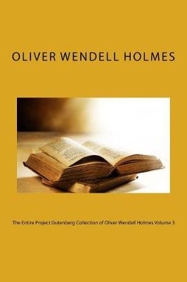 Book cover for The Entire Project Gutenberg Collection of Oliver Wendell Holmes Volume 3