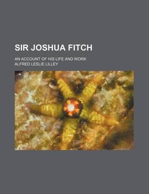 Book cover for Sir Joshua Fitch; An Account of His Life and Work