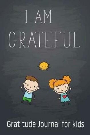 Cover of I Am Grateful - Gratitude Journal for kids