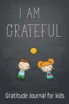 Book cover for I Am Grateful - Gratitude Journal for kids