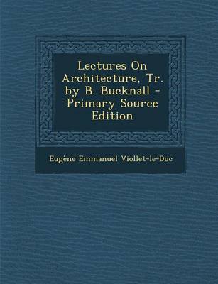 Book cover for Lectures on Architecture, Tr. by B. Bucknall - Primary Source Edition