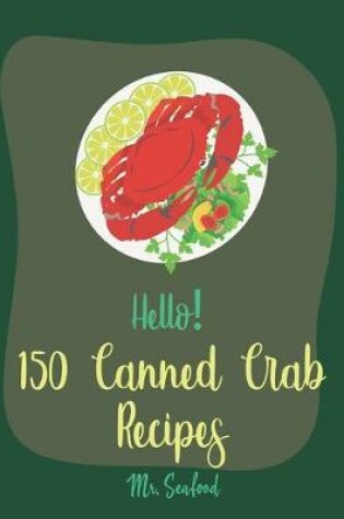 Cover of Hello! 150 Canned Crab Recipes