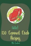 Book cover for Hello! 150 Canned Crab Recipes