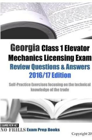 Cover of Georgia Class 1 Elevator Mechanics Licensing Exam Review Questions & Answers 2016/17 Edition