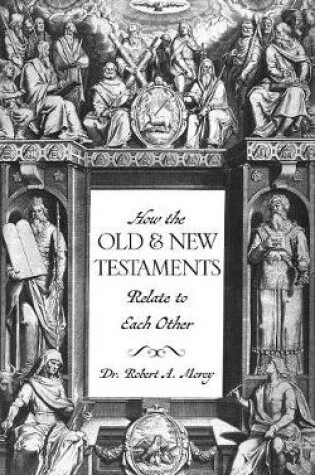 Cover of How The OLD & NEW Testaments Relate To Each Other