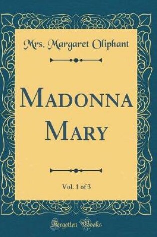 Cover of Madonna Mary, Vol. 1 of 3 (Classic Reprint)