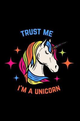 Book cover for Trust Me I Am a Unicorn