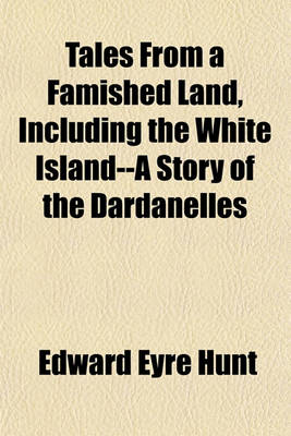 Book cover for Tales from a Famished Land, Including the White Island--A Story of the Dardanelles