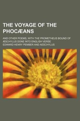 Cover of The Voyage of the Phocaeans; And Other Poems, with the Prometheus Bound of Aeschylus Done Into English Verse