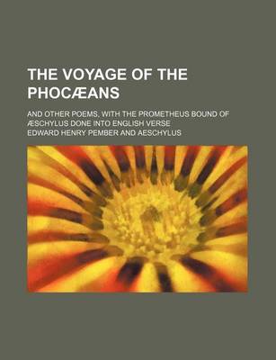 Book cover for The Voyage of the Phocaeans; And Other Poems, with the Prometheus Bound of Aeschylus Done Into English Verse