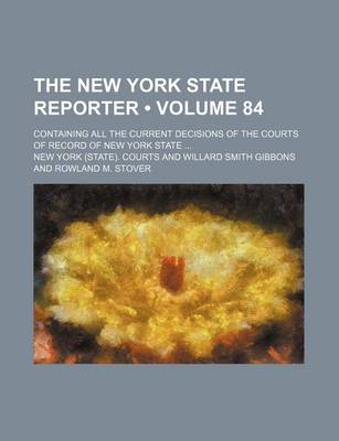 Book cover for The New York State Reporter (Volume 84); Containing All the Current Decisions of the Courts of Record of New York State