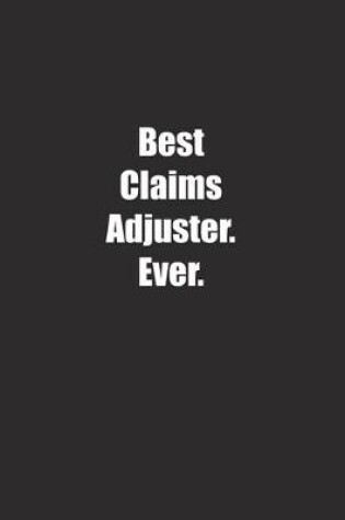 Cover of Best Claims Adjuster. Ever.