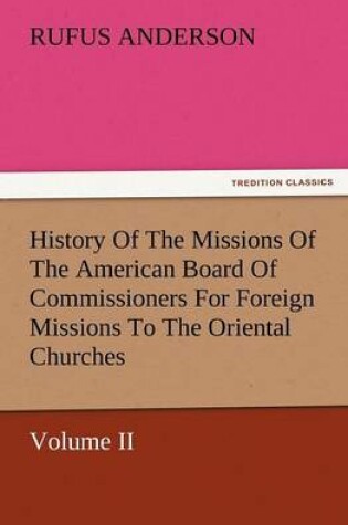 Cover of History of the Missions of the American Board of Commissioners for Foreign Missions to the Oriental Churches, Volume II.