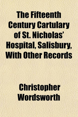 Book cover for The Fifteenth Century Cartulary of St. Nicholas' Hospital, Salisbury, with Other Records