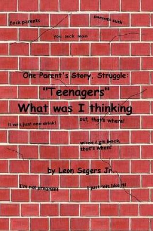 Cover of One Parent's Story, Struggle ''Teenagers'' What Was I Thinking!