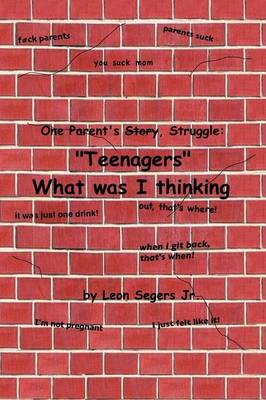 Book cover for One Parent's Story, Struggle ''Teenagers'' What Was I Thinking!