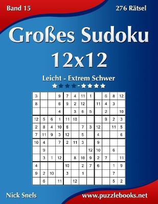 Cover of Großes Sudoku 12x12 - Leicht bis Extrem Schwer - Band 15 - 276 Rätsel