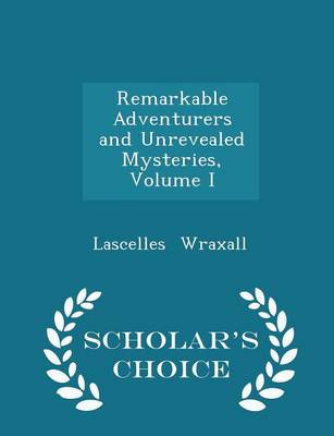 Book cover for Remarkable Adventurers and Unrevealed Mysteries, Volume I - Scholar's Choice Edition