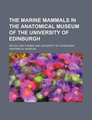 Book cover for The Marine Mammals in the Anatomical Museum of the University of Edinburgh