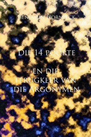 Cover of Die 14 Poorte En Die Terugkeer Van Die Argonymen