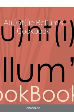 Cover of A(u)nt(i)e Bellum's Cookbook