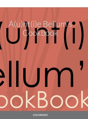 Book cover for A(u)nt(i)e Bellum's Cookbook