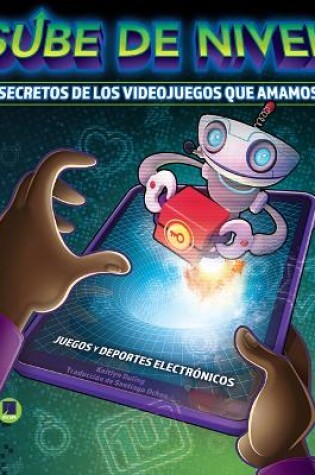 Cover of Sube de Nivel: Los Secretos de Los Videojuegos Que Amamos