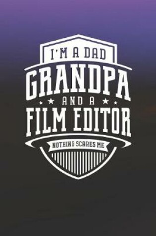 Cover of I'm A Dad Grandpa & A Film Editor Nothing Scares Me