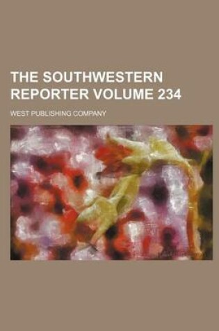 Cover of The Southwestern Reporter Volume 234