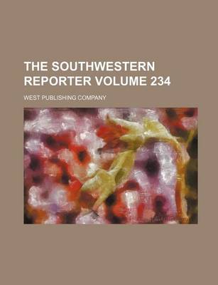 Book cover for The Southwestern Reporter Volume 234