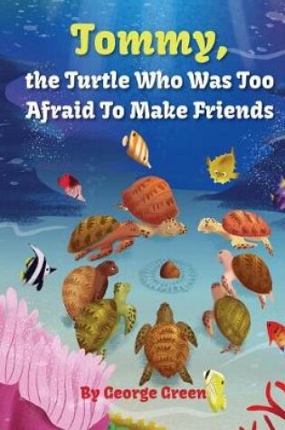 Cover of Tommy, the Turtle who was too Afraid to Make Friends