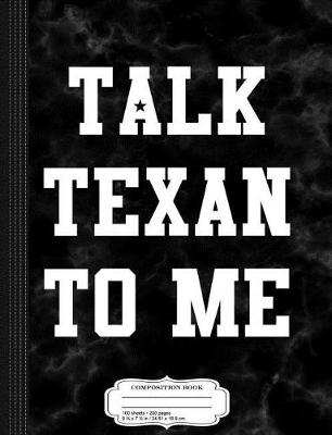 Book cover for Talk Texan to Me Composition Notebook