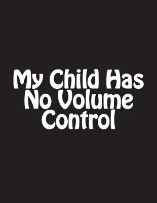 Cover of My Child Has No Volume Control