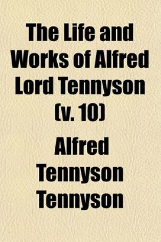 Cover of The Life and Works of Alfred Lord Tennyson (Volume 10)