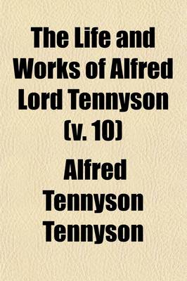 Book cover for The Life and Works of Alfred Lord Tennyson (Volume 10)