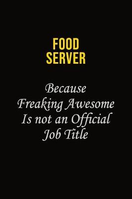 Book cover for Food Server Because Freaking Asweome Is Not An Official Job Title