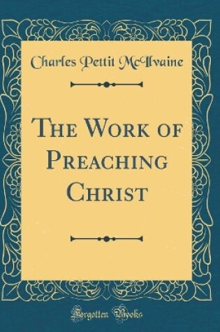 Cover of The Work of Preaching Christ (Classic Reprint)