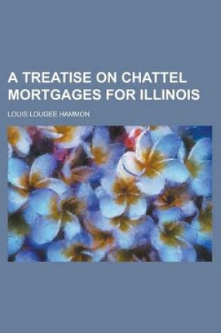 Cover of A Treatise on Chattel Mortgages for Illinois