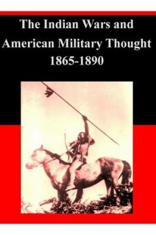 Cover of The Indian Wars and American Military Thought 1865-1890