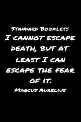 Cover of Standard Booklets I Cannot Escape Death But At Least I Can Escape the Fear of It Marcus Aurelius