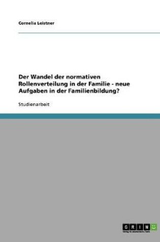 Cover of Der Wandel der normativen Rollenverteilung in der Familie - neue Aufgaben in der Familienbildung?